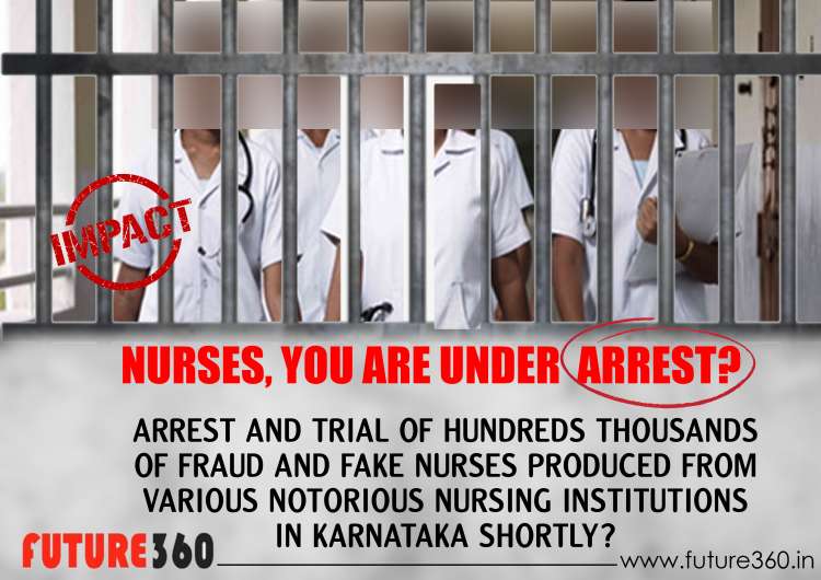 NURSES, YOU ARE UNDER ARREST? ARREST AND TRIAL OF HUNDREDS THOUSANDS OF FRAUD AND FAKE NURSES PRODUCED FROM VARIOUS NOTORIOUS NURSING INSTITUTIONS IN KARNATAKA SHORTLY?