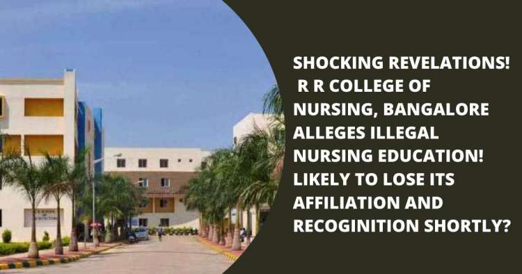 SHOCKING REVELATIONS! R R COLLEGE OF NURSING, BANGALORE ALLEGES ILLEGAL NURSING EDUCATION! LIKELY TO LOSE ITS AFFILIATION AND RECOGINITION SHORLY?  