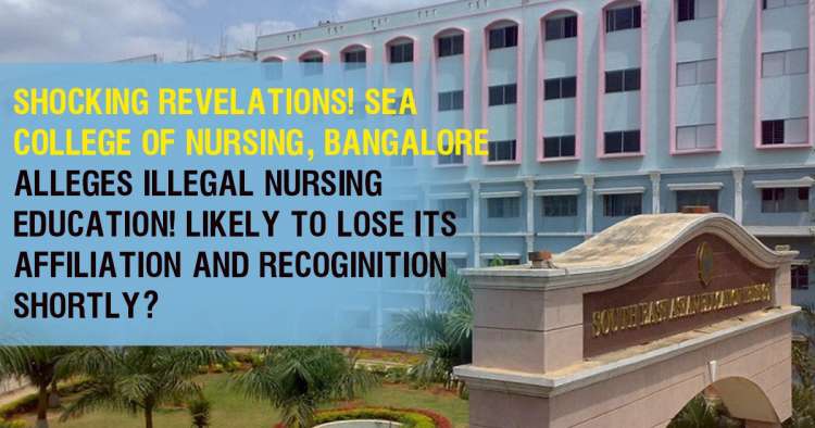 SHOCKING REVELATIONS! SEA COLLEGE OF NURSING, BANGALORE ALLEGES ILLEGAL NURSING EDUCATION! LIKELY TO LOSE ITS AFFILIATION AND RECOGINITION SHORLY?